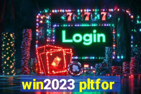 win2023 pltfor